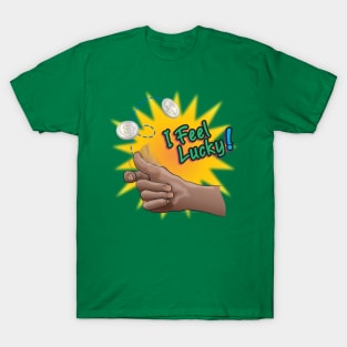 I Feel Lucky! T-Shirt